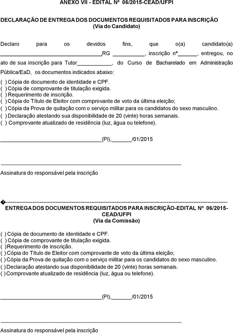 ( ) Cópia de comprovante de titulação exigida. ( ) Requerimento de inscrição.