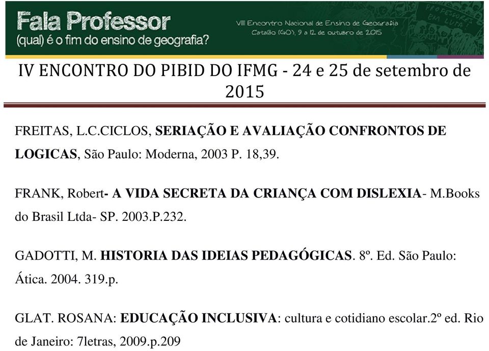 P.232. GADOTTI, M. HISTORIA DAS IDEIAS PEDAGÓGICAS. 8º. Ed. São Paulo: Ática. 2004. 319.p. GLAT.