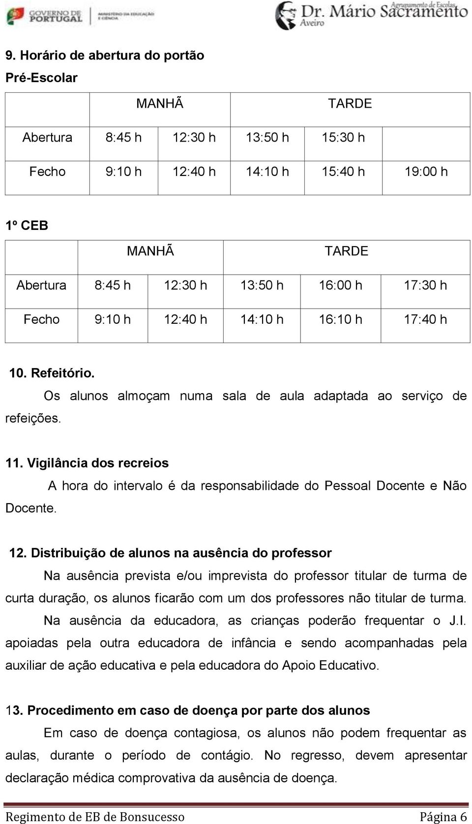 A hora do intervalo é da responsabilidade do Pessoal Docente e Não 12.