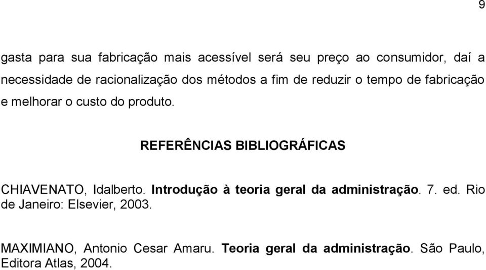 REFERÊNCIAS BIBLIOGRÁFICAS CHIAVENATO, Idalberto. Introdução à teoria geral da administração. 7. ed.