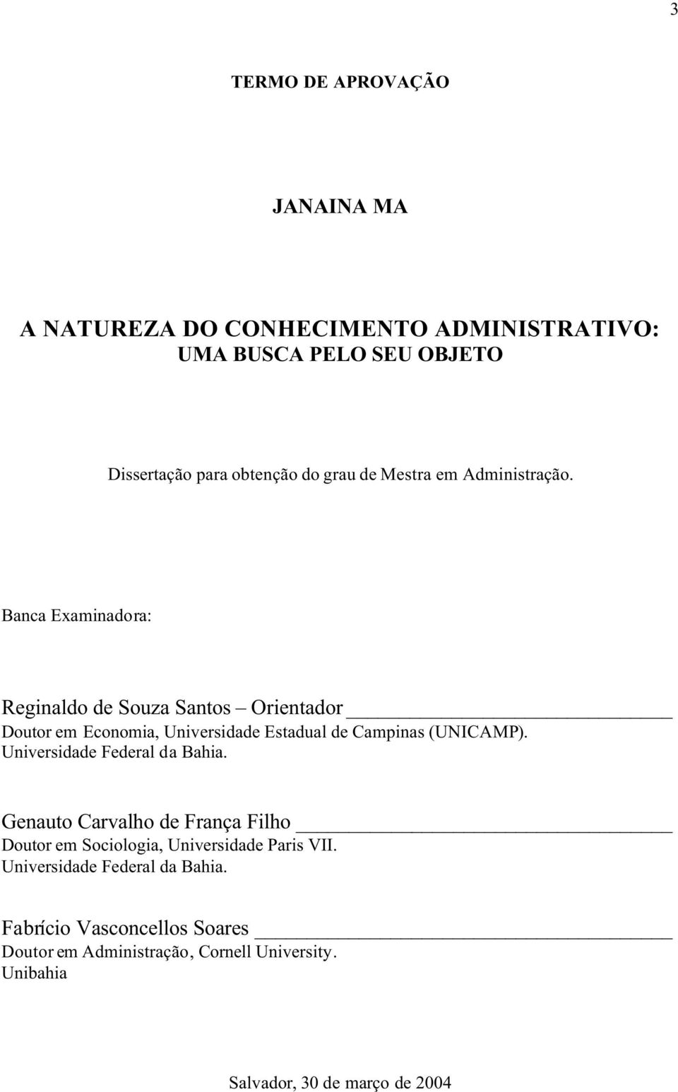 Banca Examinadora: Reginaldo de Souza Santos Orientador Doutor em Economia, Universidade Estadual de Campinas (UNICAMP).