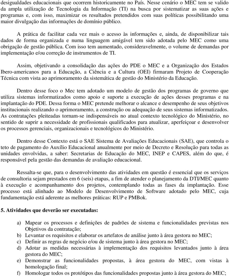 políticas possibilitando uma maior divulgação das informações de domínio público.