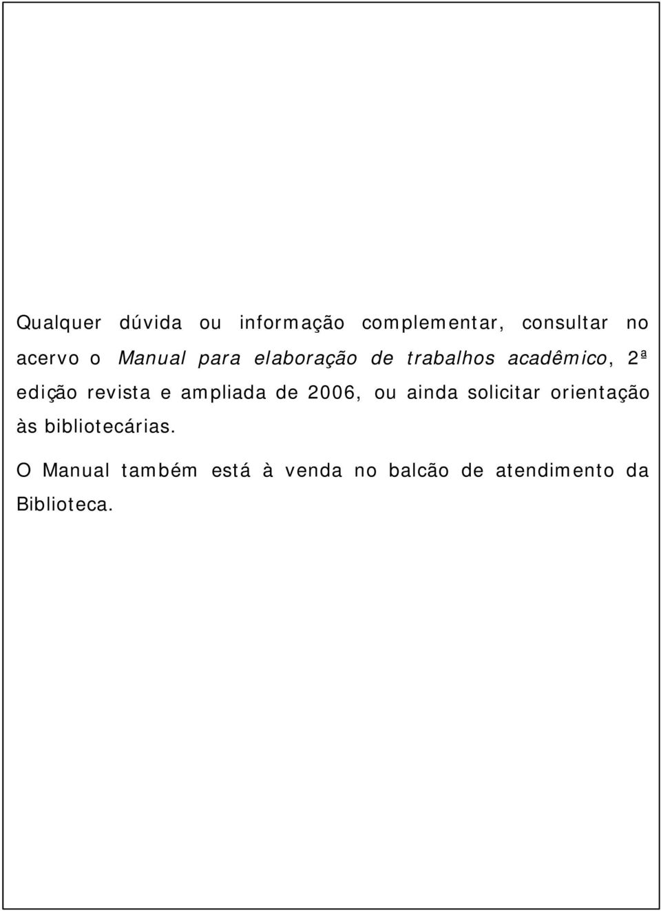 ampliada de 2006, ou ainda solicitar orientação às bibliotecárias.