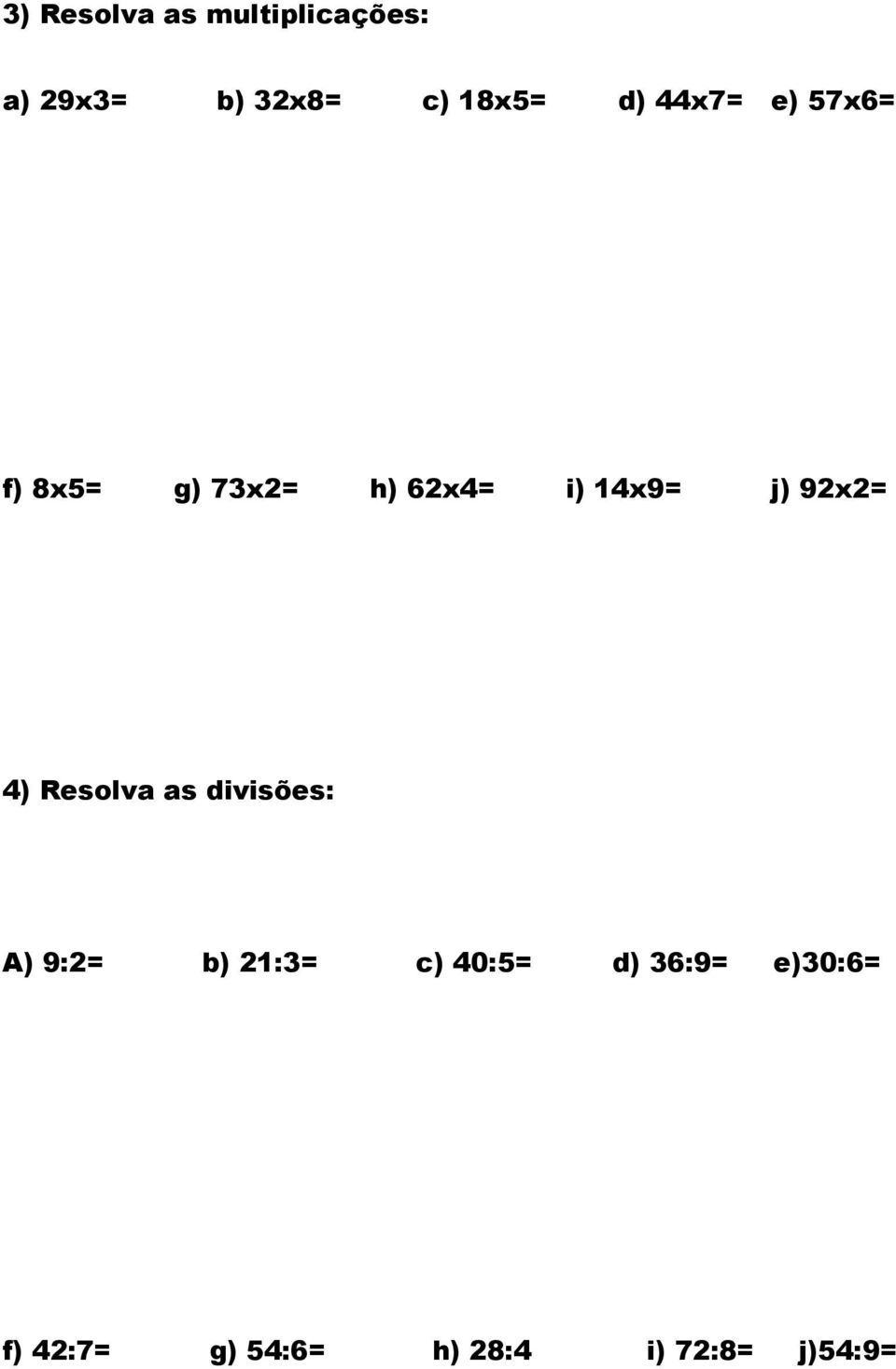 92x2= 4) Resolva as divisões: A) 9:2= b) 21:3= c) 40:5=