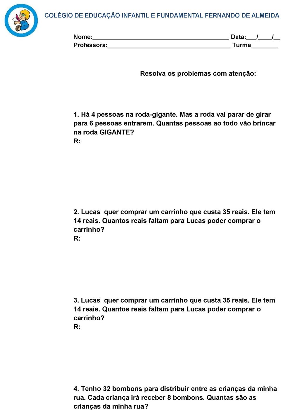 Quantos reais faltam para Lucas poder comprar o carrinho? R: 3. Lucas quer comprar um carrinho que custa 35 reais. Ele tem 14 reais.