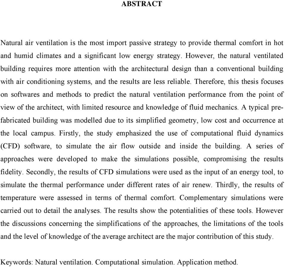 Therefore, this thesis focuses on softwares and methods to predict the natural ventilation performance from the point of view of the architect, with limited resource and knowledge of fluid mechanics.