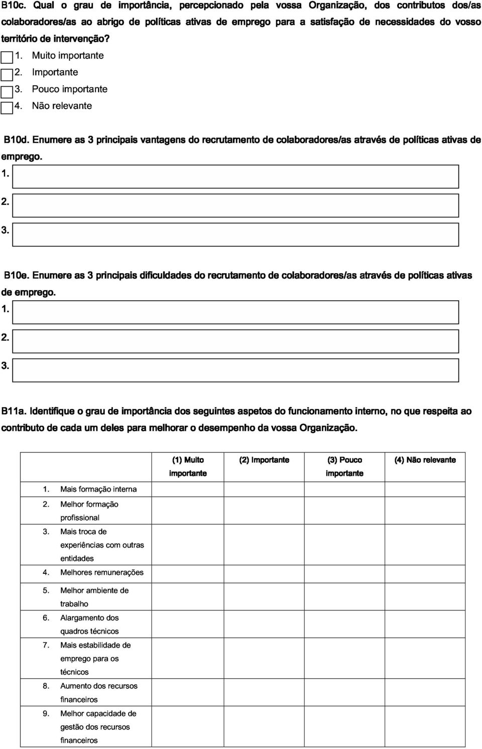 Muito Importante Pouco importante 4. Não relevante importante 1. emprego. B10d.. Enumere as 3 principais vantagens do recrutamento de colaboradores/as através de políticas ativas de 3. 2. 1. de B10e.