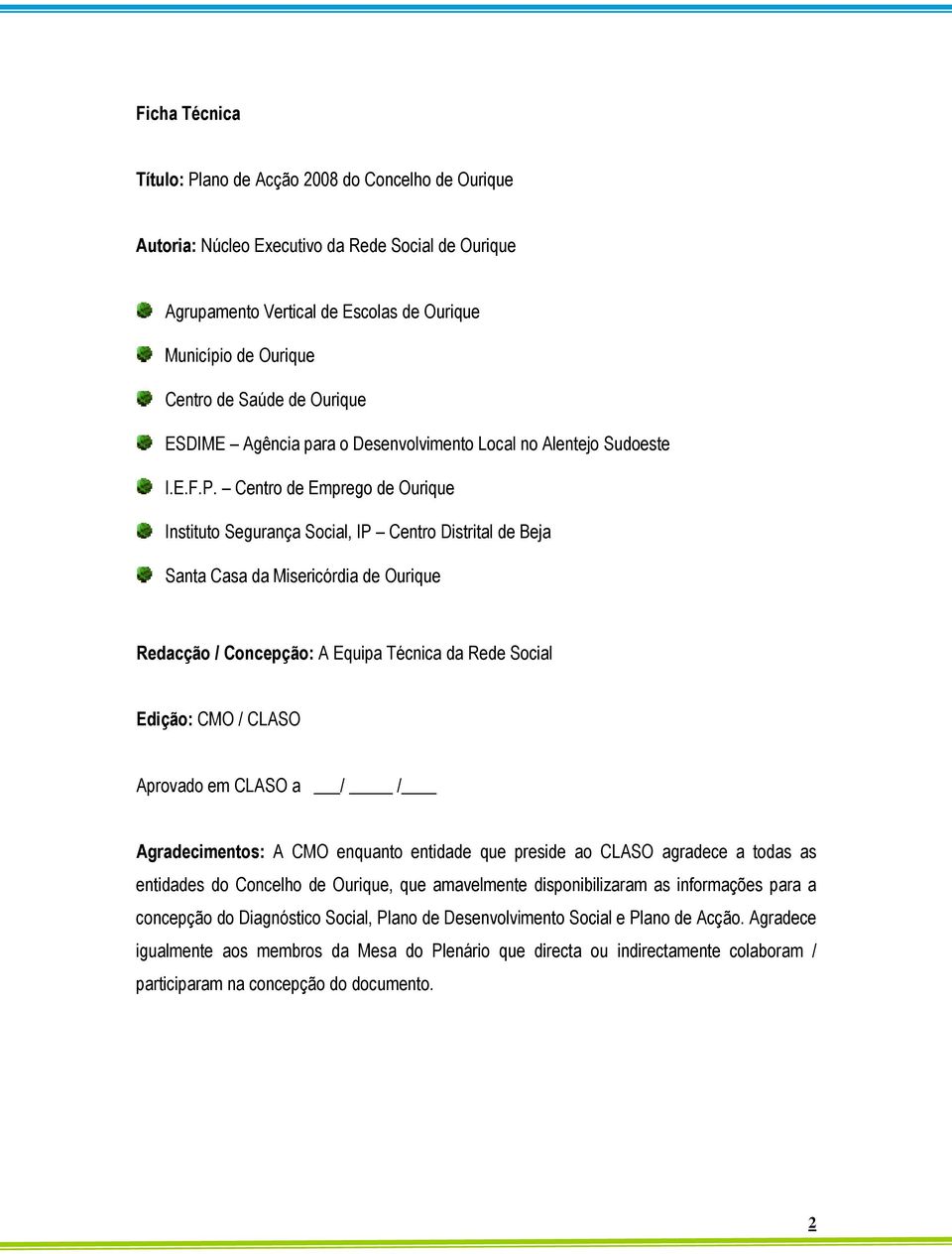 Centro de Emprego de Instituto Segurança Social, IP Centro Distrital de Beja Santa Casa da Misericórdia de Redacção / Concepção: A Equipa Técnica da Rede Social Edição: CMO / CLASO Aprovado em CLASO