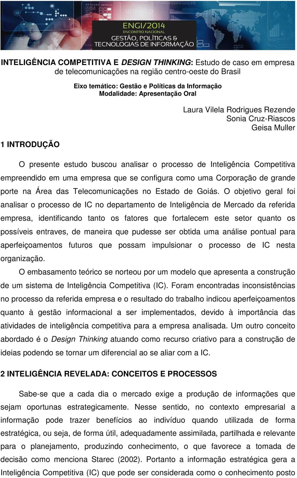 como uma Corporação de grande porte na Área das Telecomunicações no Estado de Goiás.