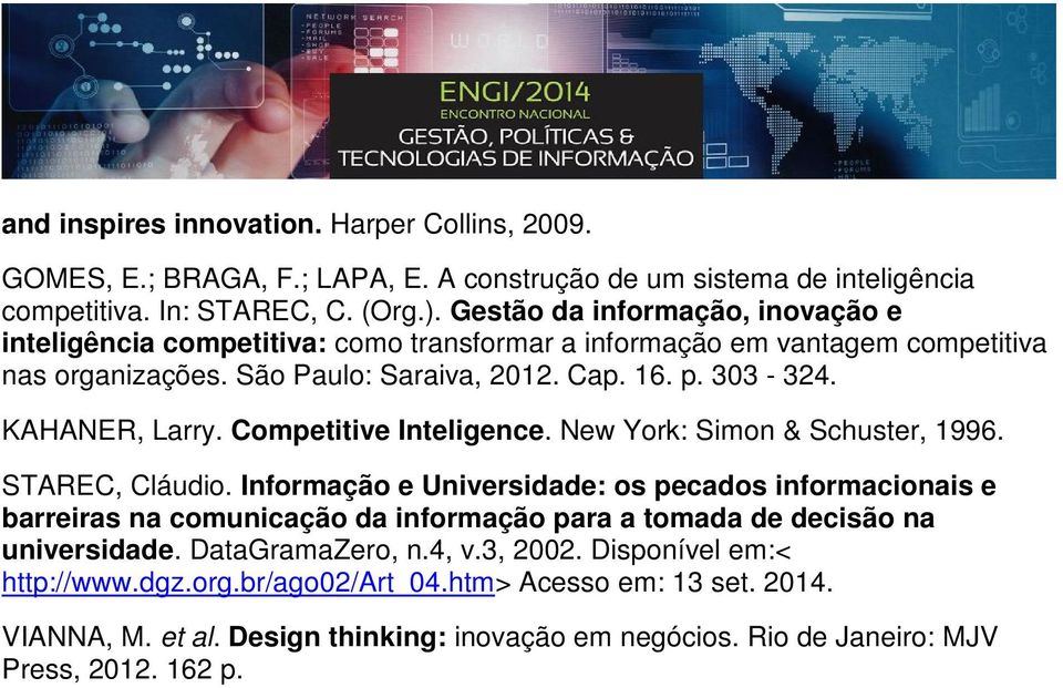 Competitive Inteligence. New York: Simon & Schuster, 1996. STAREC, Cláudio.