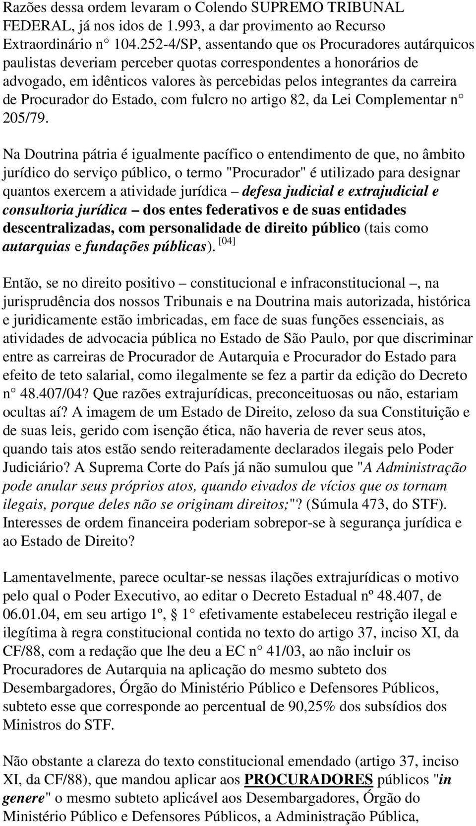 Procurador do Estado, com fulcro no artigo 82, da Lei Complementar n 205/79.