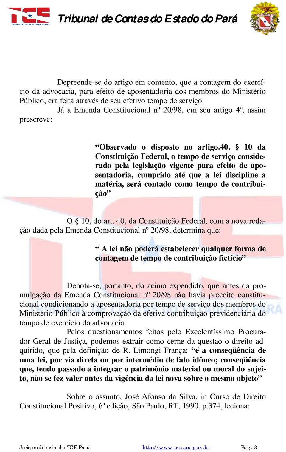 40, 10 da Constituição Federal, o tempo de serviço considerado pela legislação vigente para efeito de aposentadoria, cumprido até que a lei discipline a matéria, será contado como tempo de