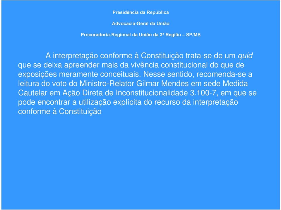 Nesse sentido, recomenda-se a leitura do voto do Ministro-Relator Gilmar Mendes em sede Medida