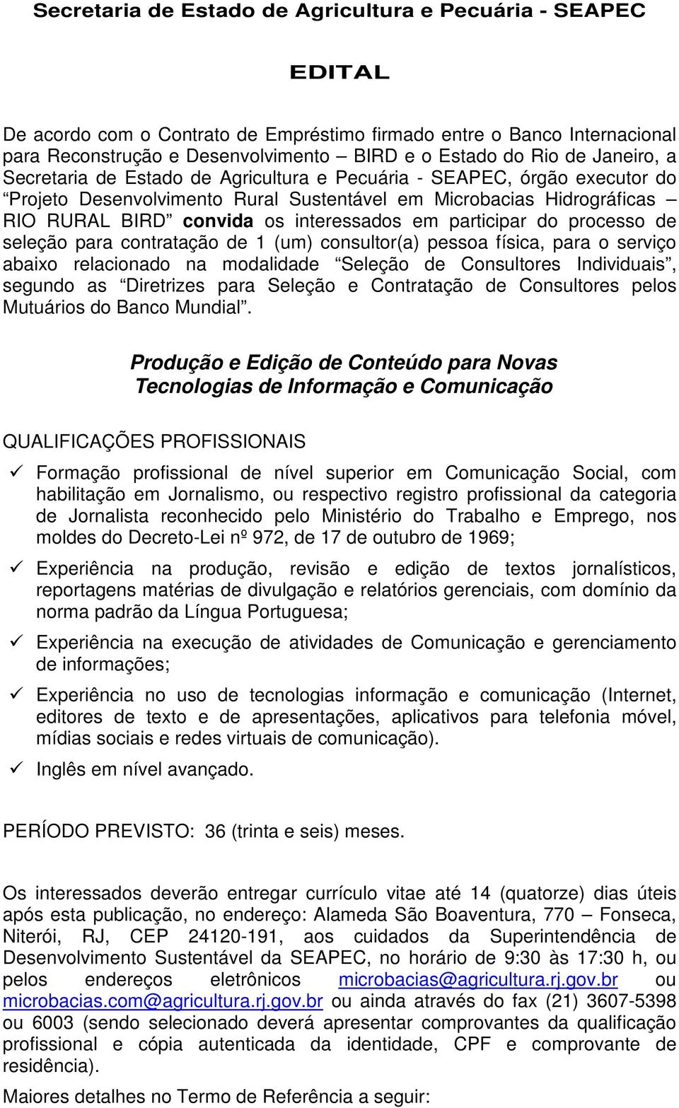 consultor(a) pessoa física, para o serviço abaixo relacionado na modalidade Seleção de Consultores Individuais, segundo as Diretrizes para Seleção e Contratação de Consultores pelos Mutuários do