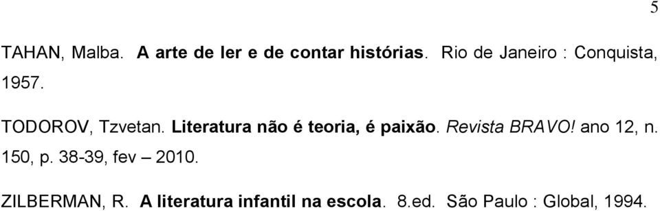 Literatura não é teoria, é paixão. Revista BRAVO! ano 12, n. 150, p.