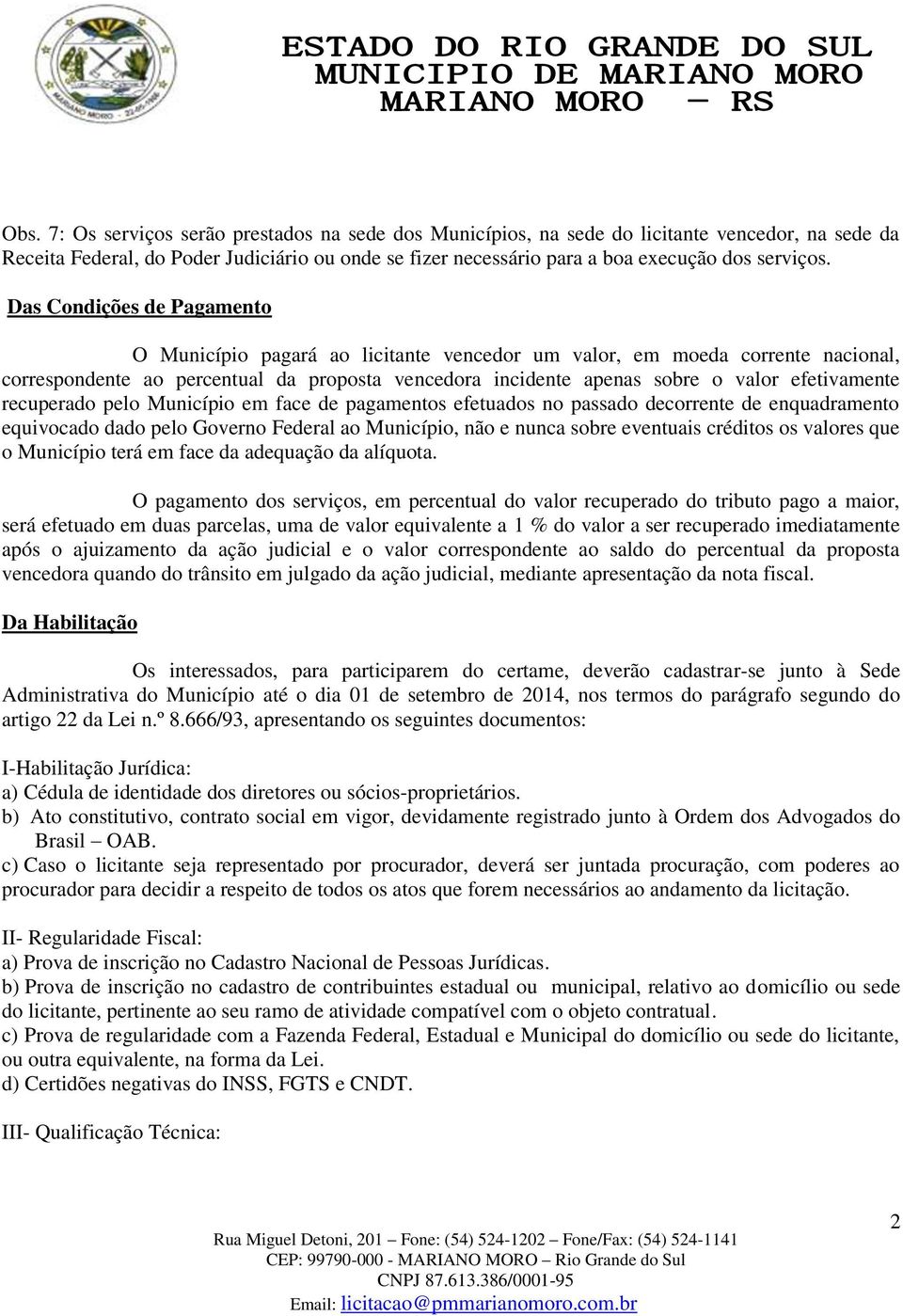 efetivamente recuperado pelo Município em face de pagamentos efetuados no passado decorrente de enquadramento equivocado dado pelo Governo Federal ao Município, não e nunca sobre eventuais créditos