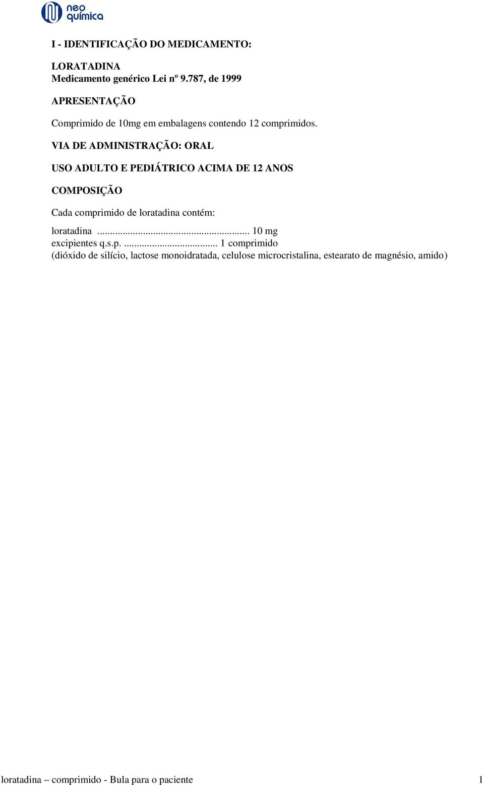 VIA DE ADMINISTRAÇÃO: ORAL USO ADULTO E PEDIÁTRICO ACIMA DE 12 ANOS COMPOSIÇÃO Cada comprimido de loratadina contém: