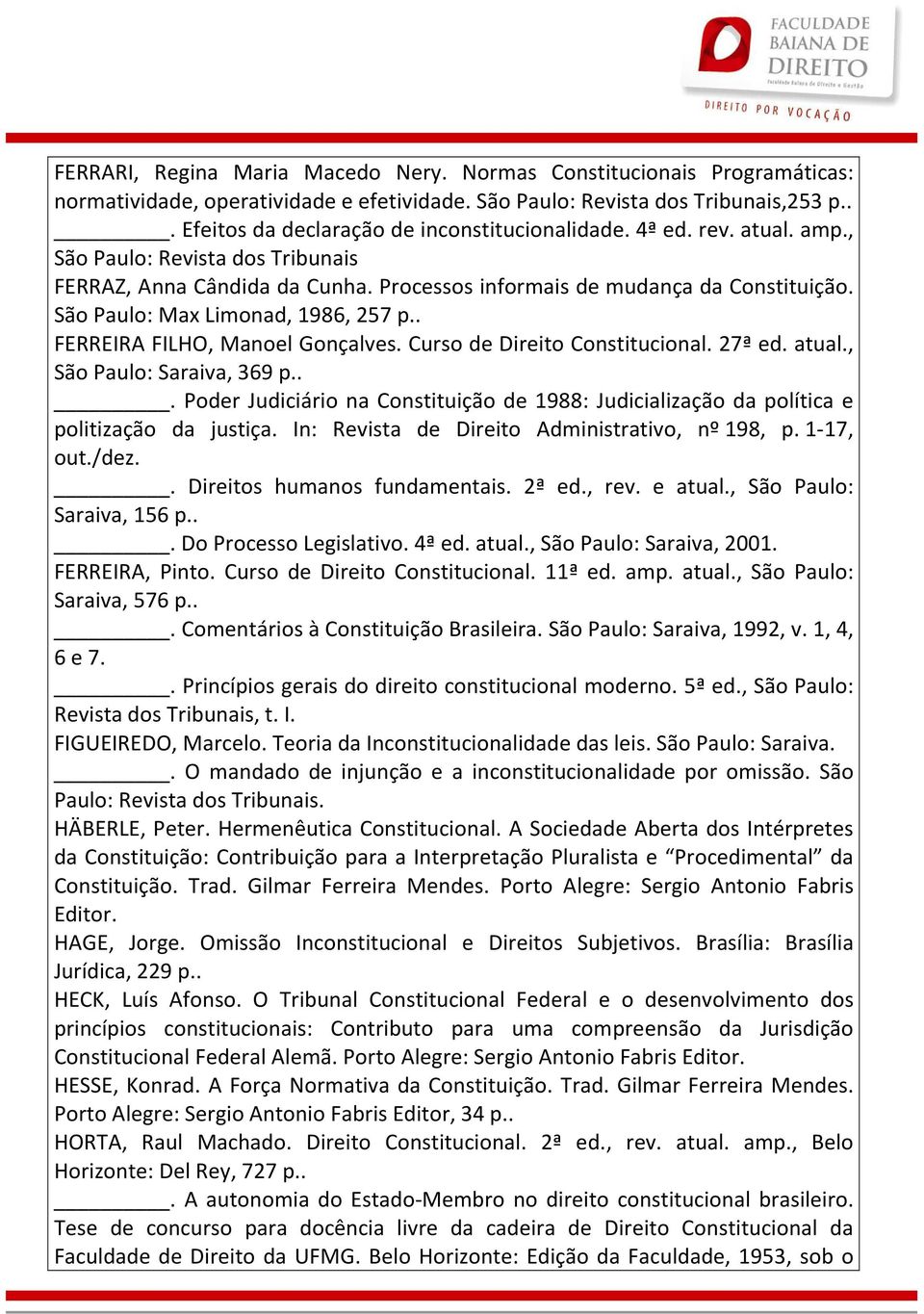 São Paulo: Max Limonad, 1986, 257 p.. FERREIRA FILHO, Manoel Gonçalves. Curso de Direito Constitucional. 27ª ed. atual., São Paulo: Saraiva, 369 p.