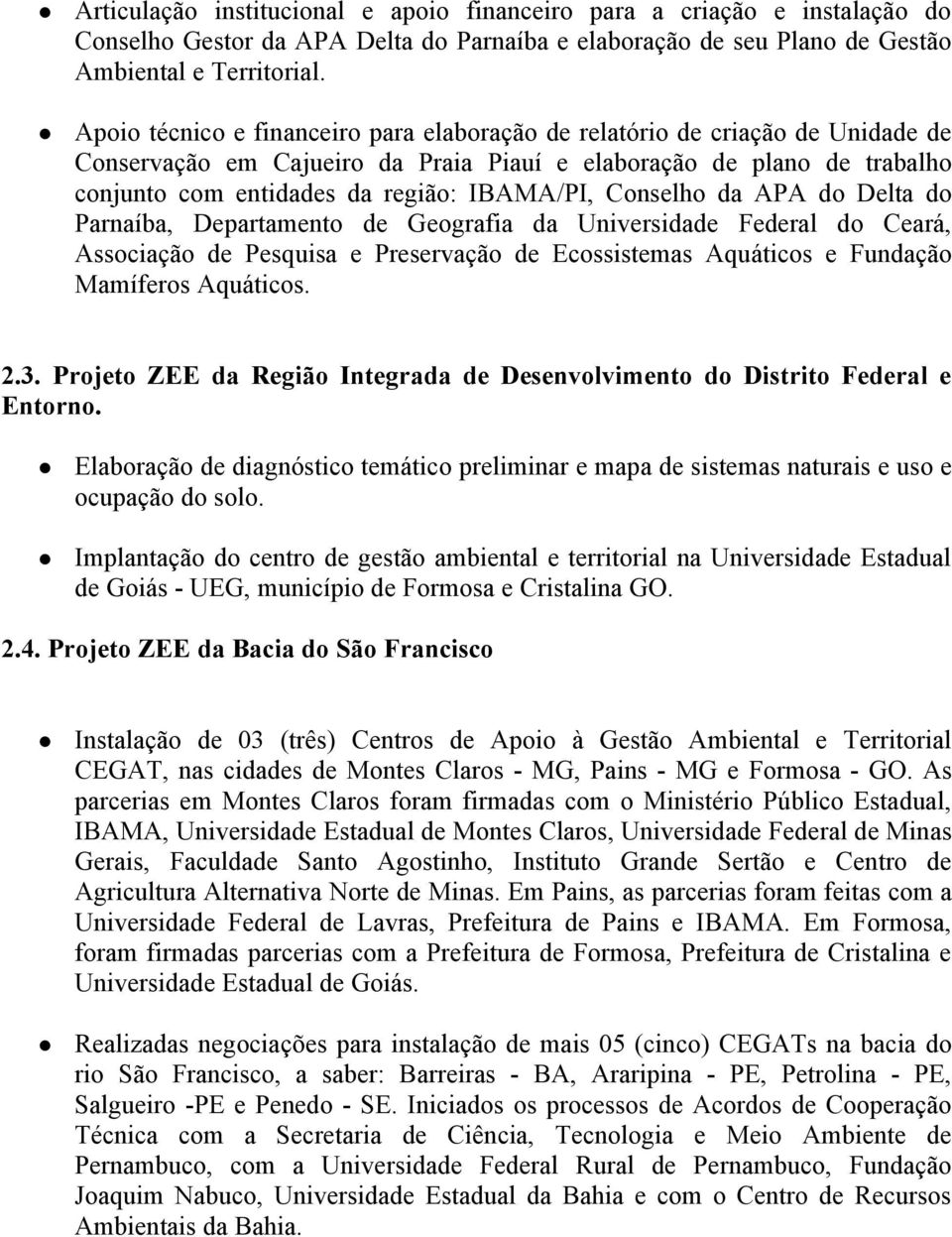 Conselho da APA do Delta do Parnaíba, Departamento de Geografia da Universidade Federal do Ceará, Associação de Pesquisa e Preservação de Ecossistemas Aquáticos e Fundação Mamíferos Aquáticos. 2.3.