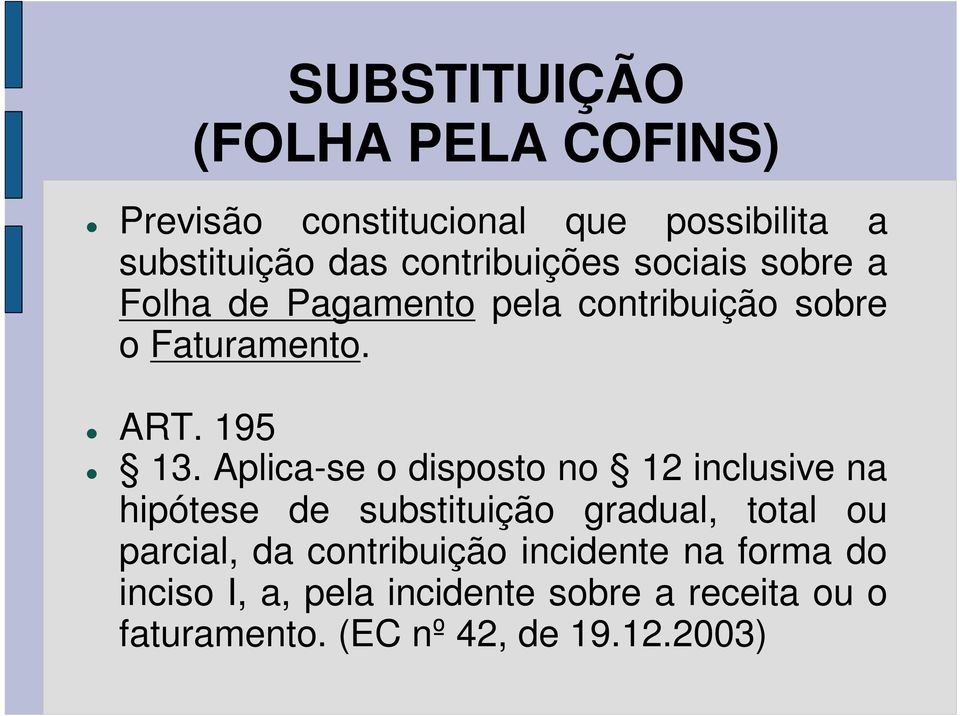 Aplica-se o disposto no 12 inclusive na hipótese de substituição gradual, total ou parcial, da