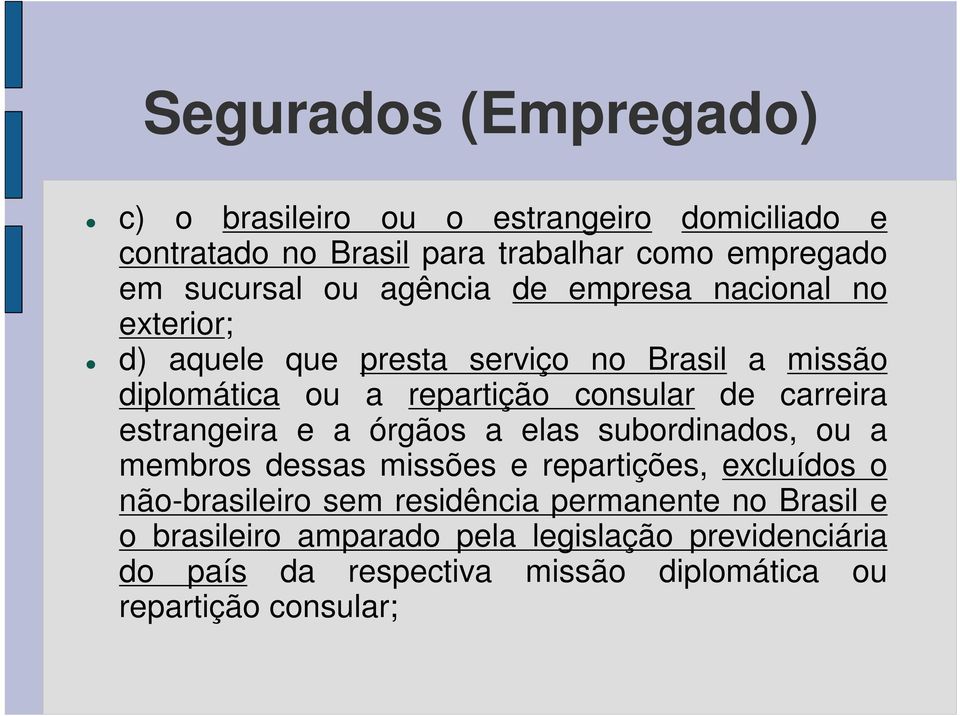 carreira estrangeira e a órgãos a elas subordinados, ou a membros dessas missões e repartições, excluídos o não-brasileiro sem