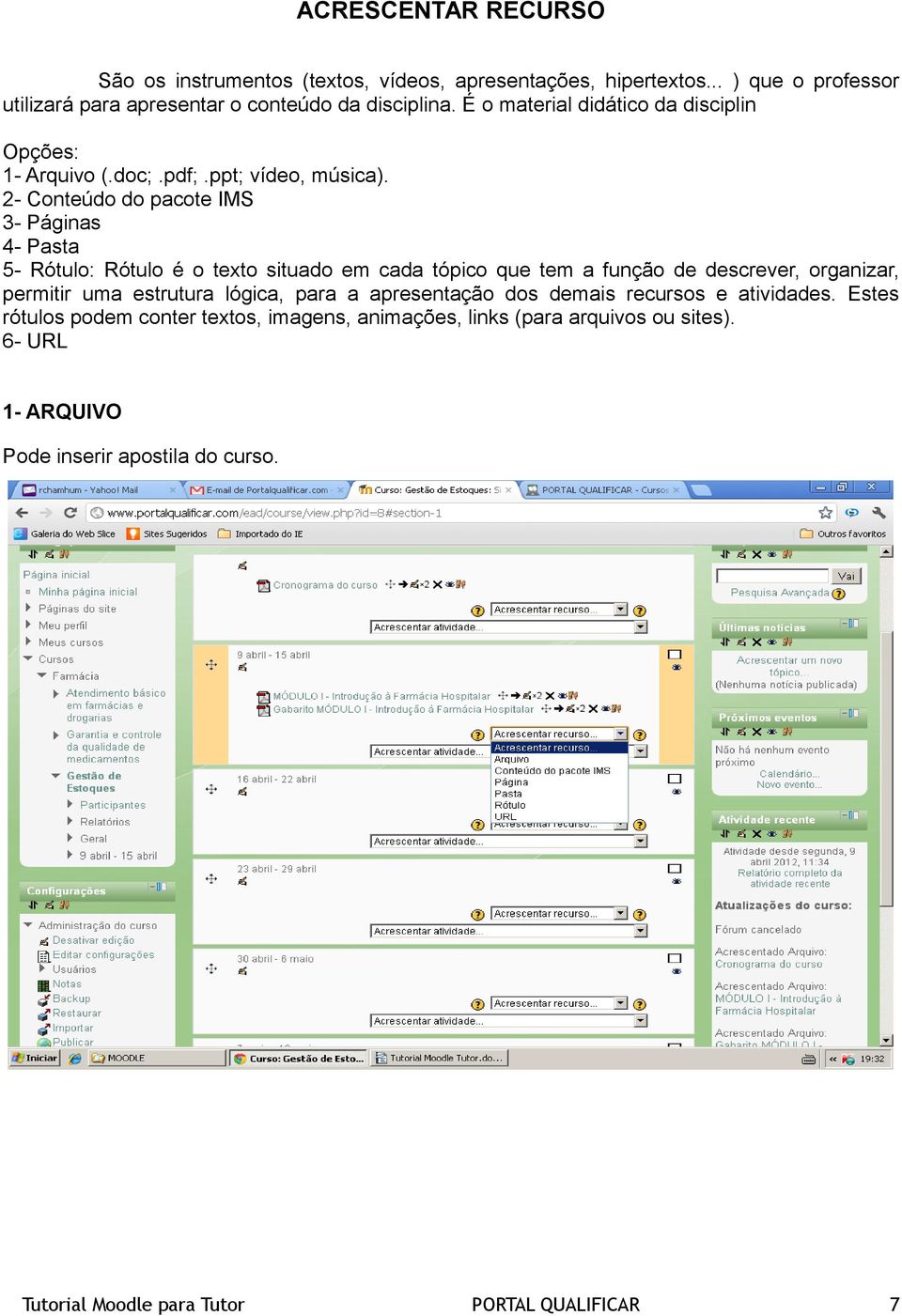 2- Conteúdo do pacote IMS 3- Páginas 4- Pasta 5- Rótulo: Rótulo é o texto situado em cada tópico que tem a função de descrever, organizar, permitir uma estrutura