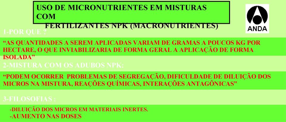 APLICAÇÃO DE FORMA ISOLADA 2-MISTURA COM OS ADUBOS NPK: PODEM OCORRER PROBLEMAS DE SEGREGAÇÃO, DIFICULDADE DE