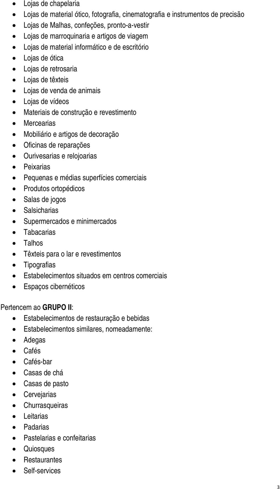 artigos de decoração Oficinas de reparações Ourivesarias e relojoarias Peixarias Pequenas e médias superfícies comerciais Produtos ortopédicos Salas de jogos Salsicharias Supermercados e minimercados