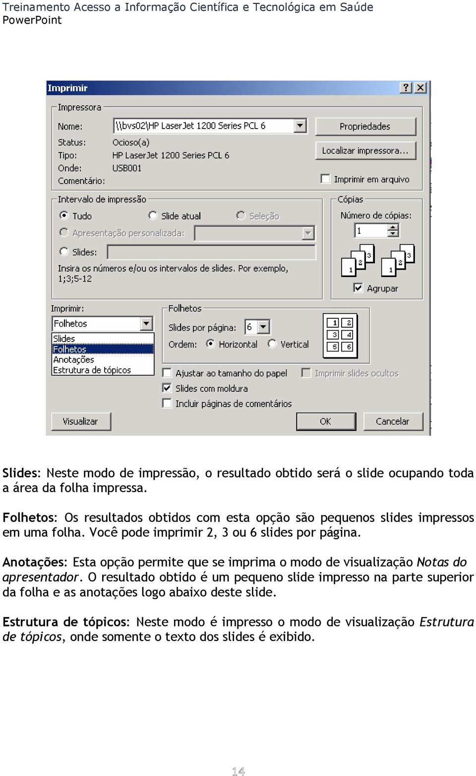 Anotações: Esta opção permite que se imprima o modo de visualização Notas do apresentador.