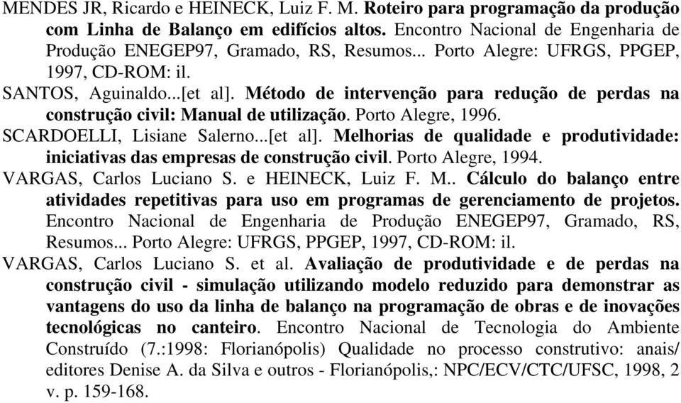 Porto Algr, 4. VARGAS, Carlos Luciano S. HEINECK, Luiz F. M.. Cálculo do balanço ntr atividads rptitivas para uso m programas d grnciamnto d projtos.