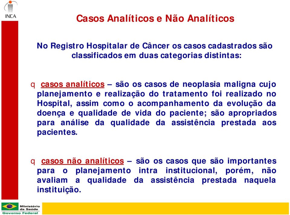 evolução da doença e qualidade de vida do paciente; são apropriados para análise da qualidade da assistência prestada aos pacientes.