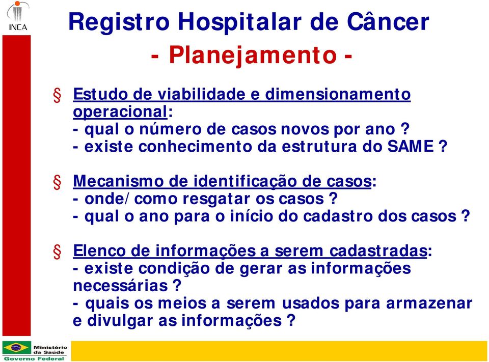 Mecanismo de identificação de casos: - onde/como resgatar os casos? - qual o ano para o início do cadastro dos casos?