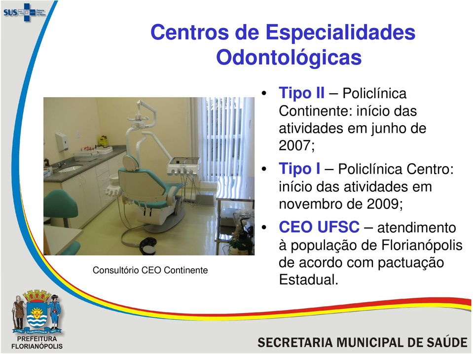 I Policlínica Centro: início das atividades em novembro de 2009; CEO