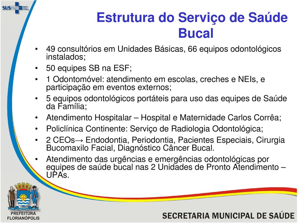 Hospital e Maternidade Carlos Corrêa; Policlínica Continente: Serviço de Radiologia Odontológica; 2 CEOs Endodontia, Periodontia, Pacientes Especiais, Cirurgia