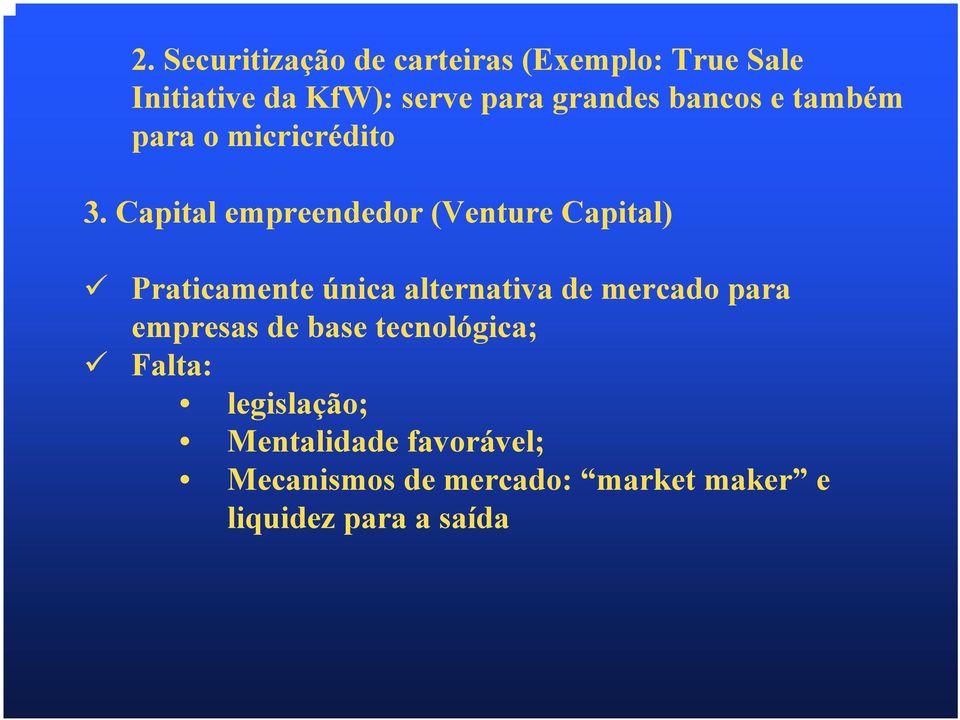 Capital empreendedor (Venture Capital) Praticamente única alternativa de mercado para