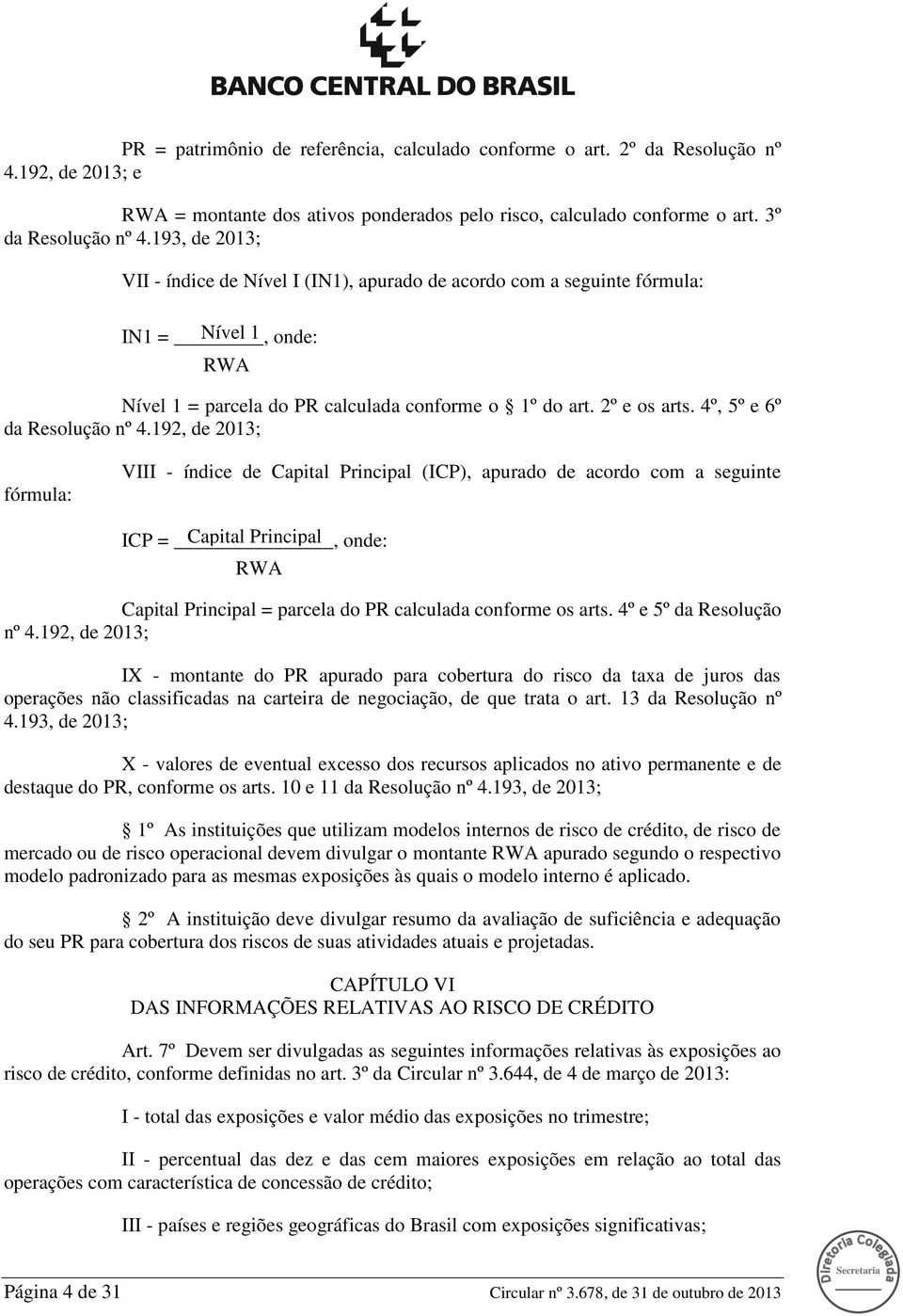 4º, 5º e 6º da Resolução nº 4.