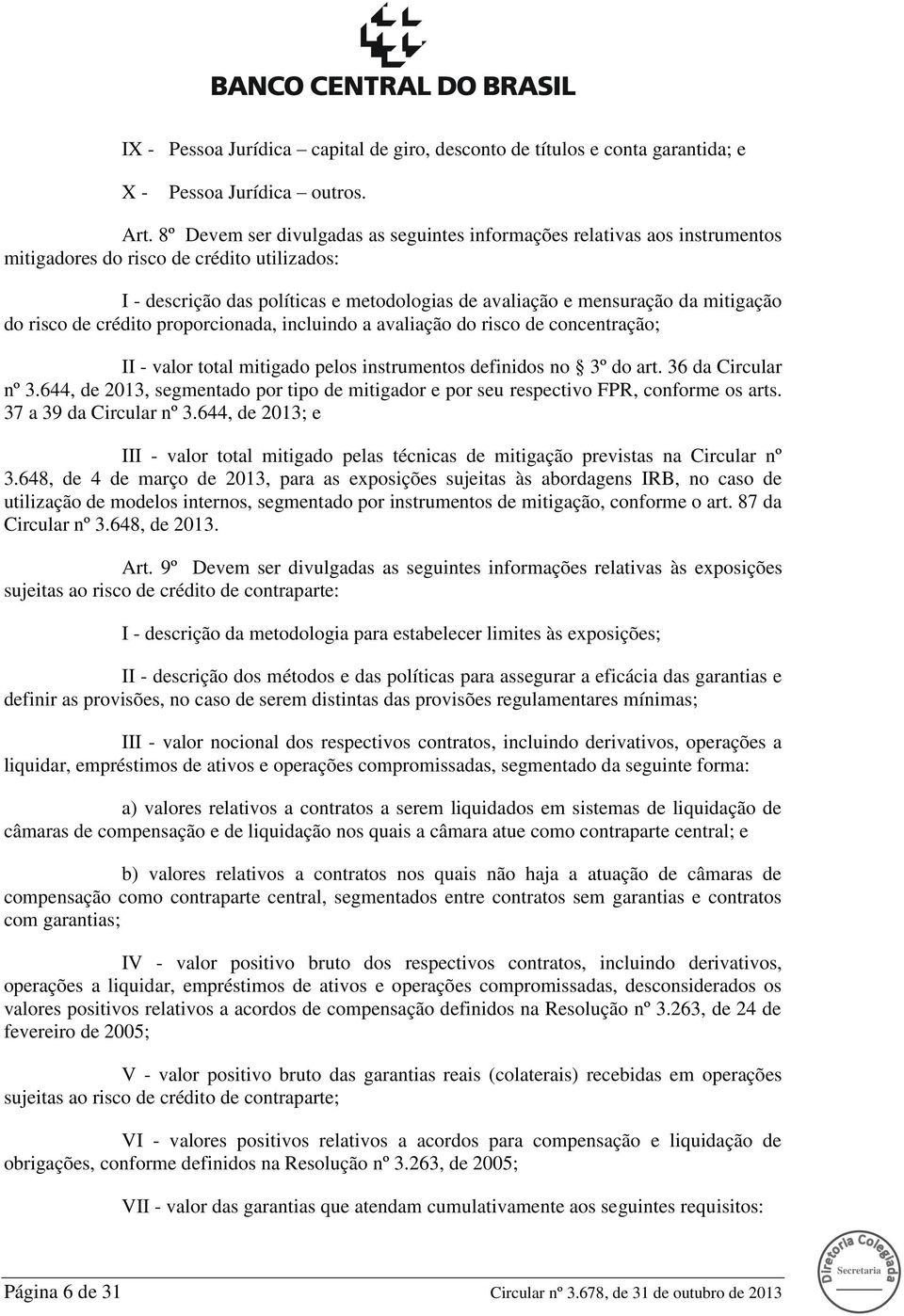 mitigação do risco de crédito proporcionada, incluindo a avaliação do risco de concentração; II - valor total mitigado pelos instrumentos definidos no 3º do art. 36 da Circular nº 3.