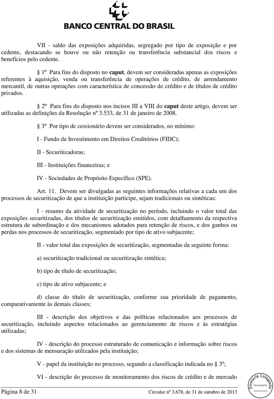 com característica de concessão de crédito e de títulos de crédito privados.