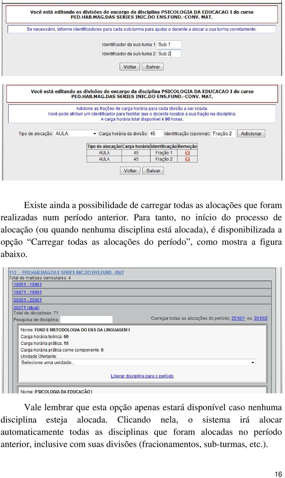 alocações do período, como mostra a figura abaixo.