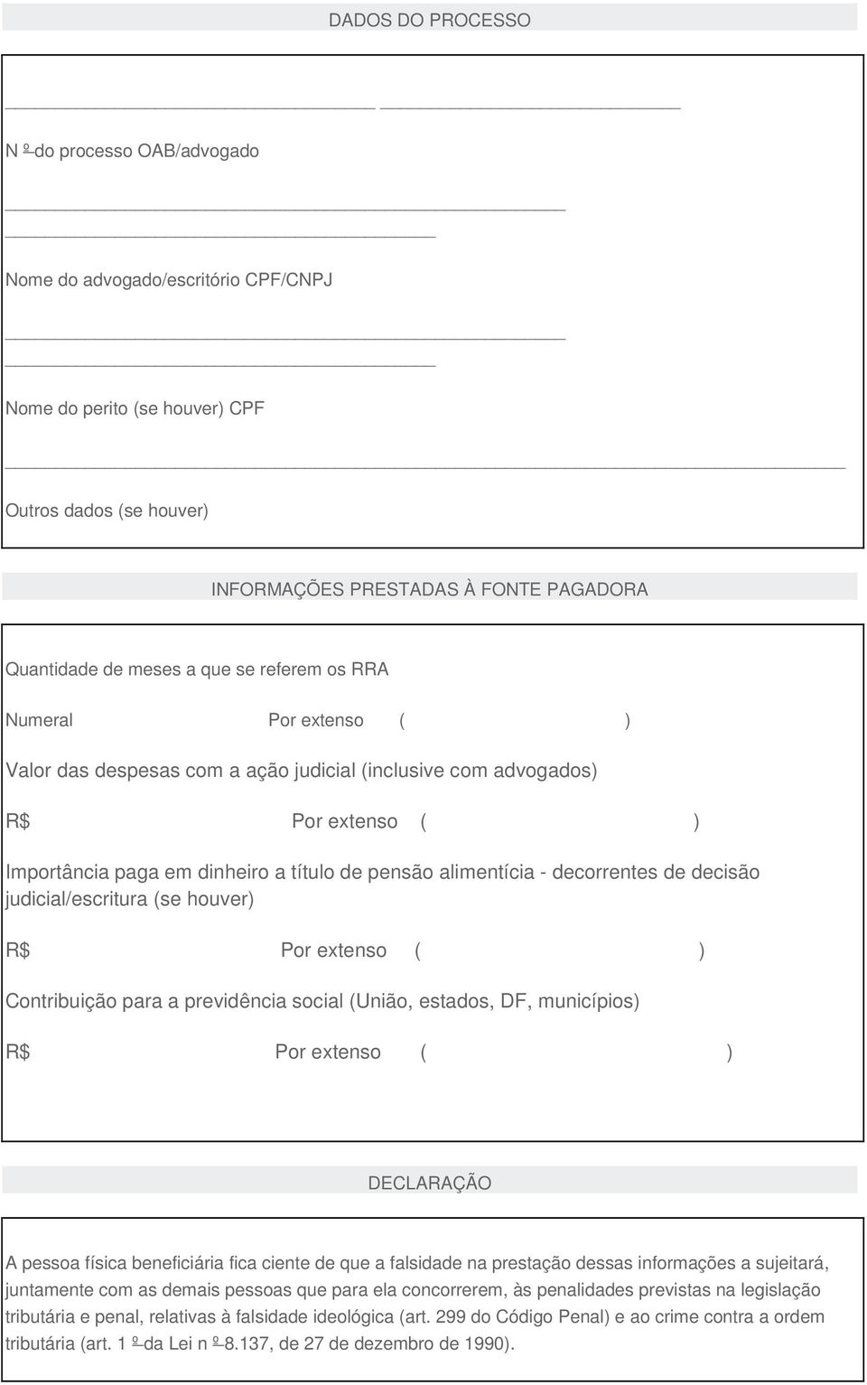 decorrentes de decisão judicial/escritura (se houver) R$ Por extenso ( ) Contribuição para a previdência social (União, estados, DF, municípios) R$ Por extenso ( ) DECLARAÇÃO A pessoa física