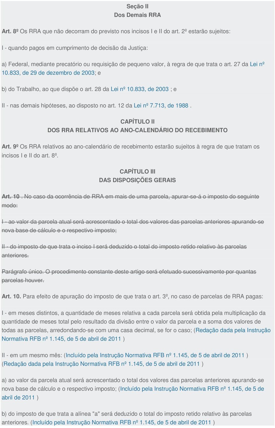 833, de 29 de dezembro de 2003; e b) do Trabalho, ao que dispõe o art. 28 da Lei nº 10.833, de 2003 ; e II - nas demais hipóteses, ao disposto no art. 12 da Lei nº 7.713, de 1988.