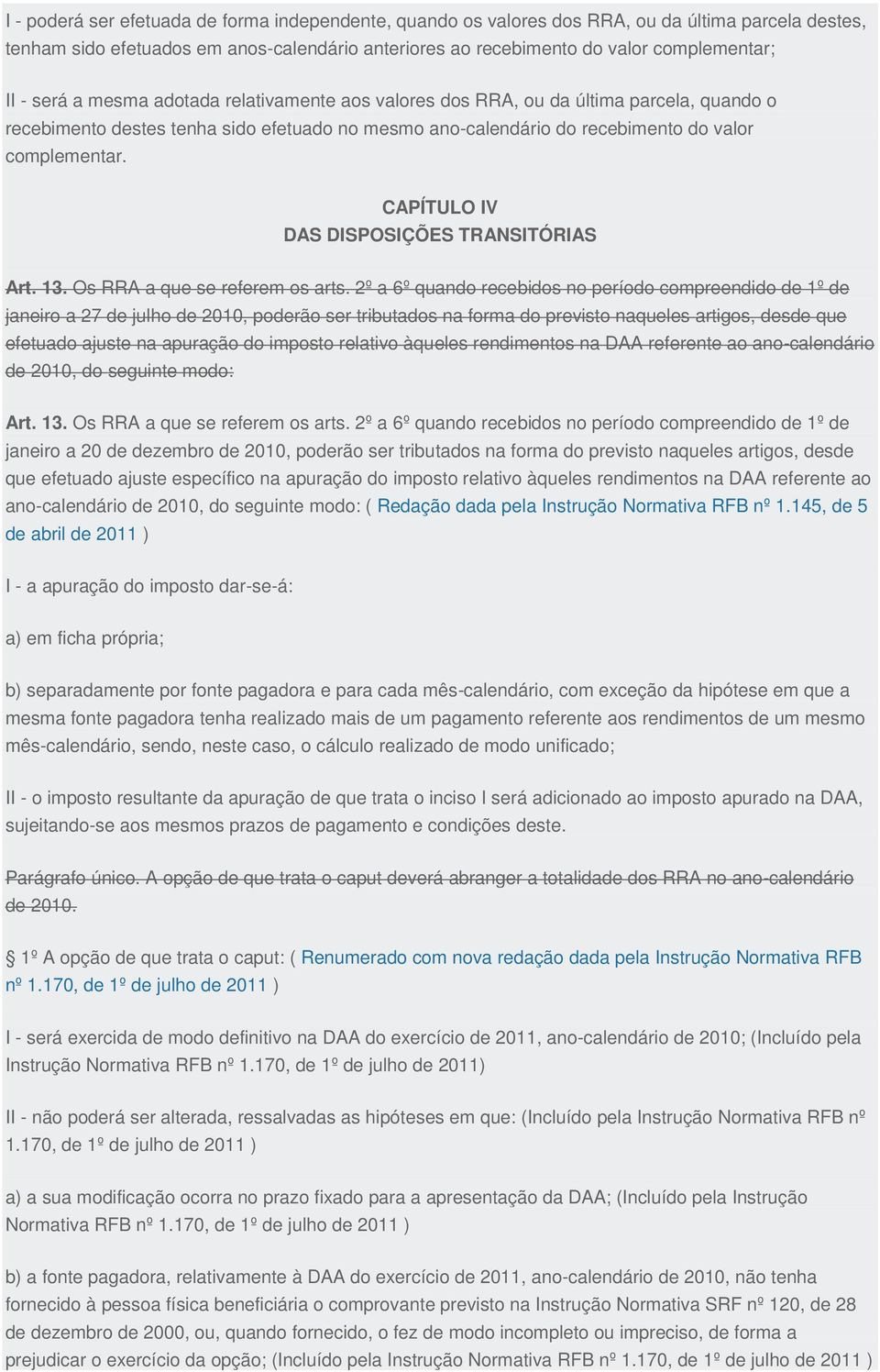 CAPÍTULO IV DAS DISPOSIÇÕES TRANSITÓRIAS Art. 13. Os RRA a que se referem os arts.