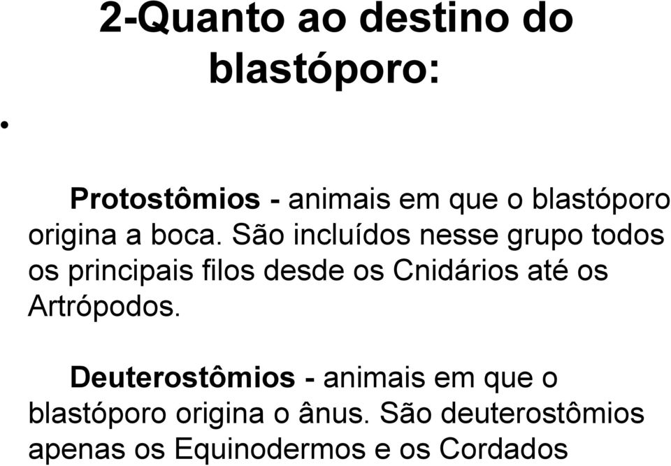 São incluídos nesse grupo todos os principais filos desde os Cnidários até