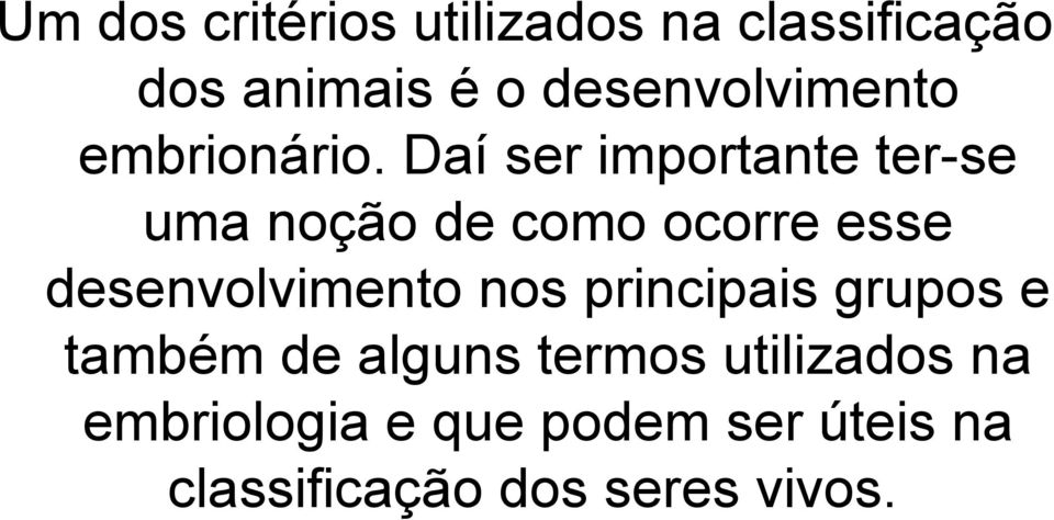 Daí ser importante ter-se uma noção de como ocorre esse desenvolvimento