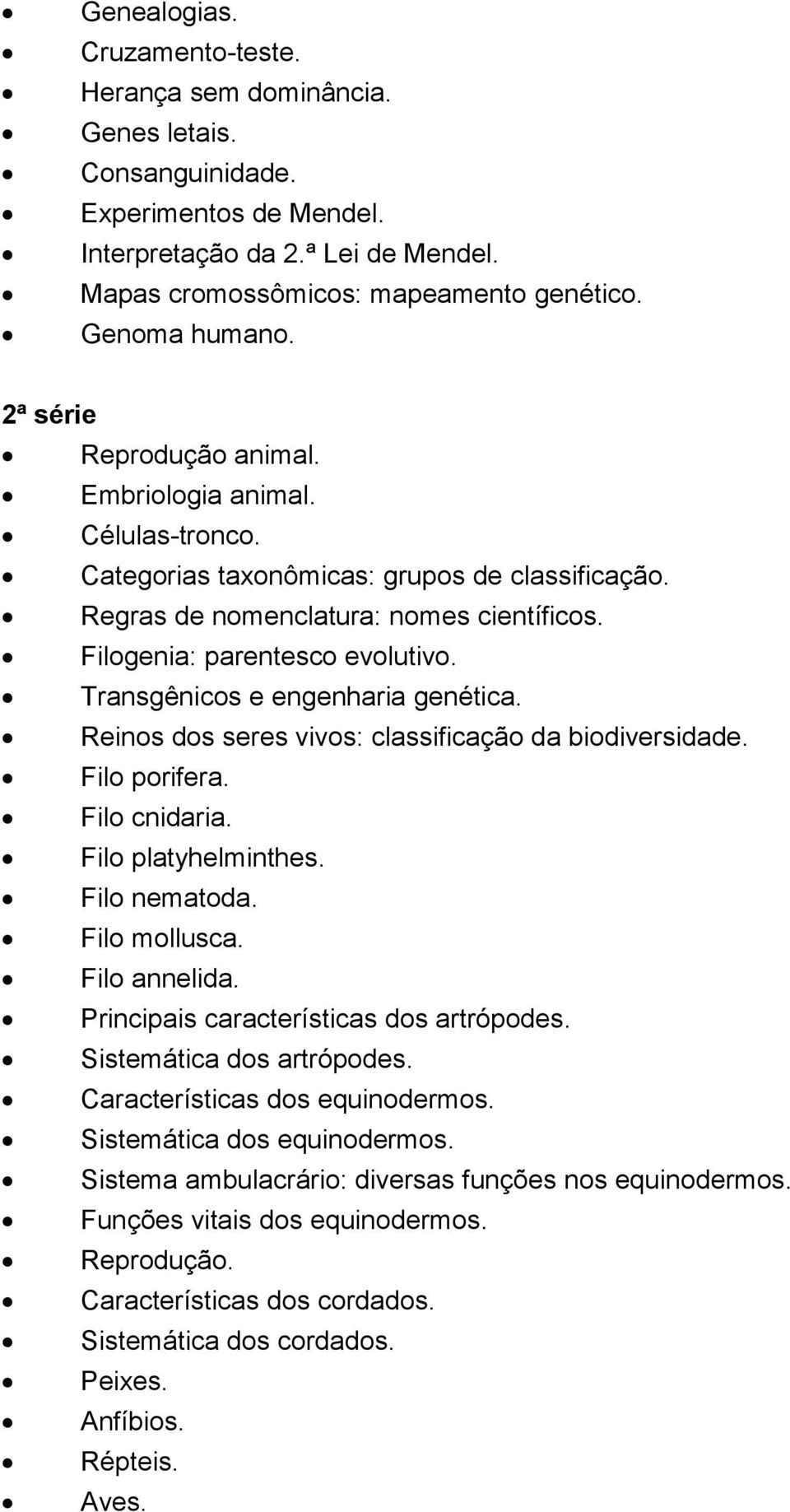 Filogenia: parentesco evolutivo. Transgênicos e engenharia genética. Reinos dos seres vivos: classificação da biodiversidade. Filo porifera. Filo cnidaria. Filo platyhelminthes. Filo nematoda.