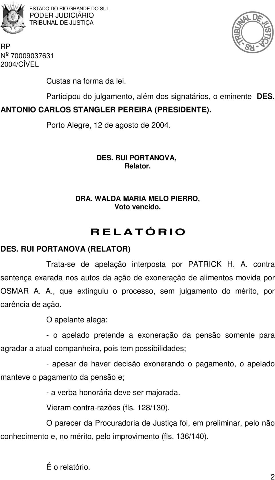 A., que extinguiu o processo, sem julgamento do mérito, por carência de ação.