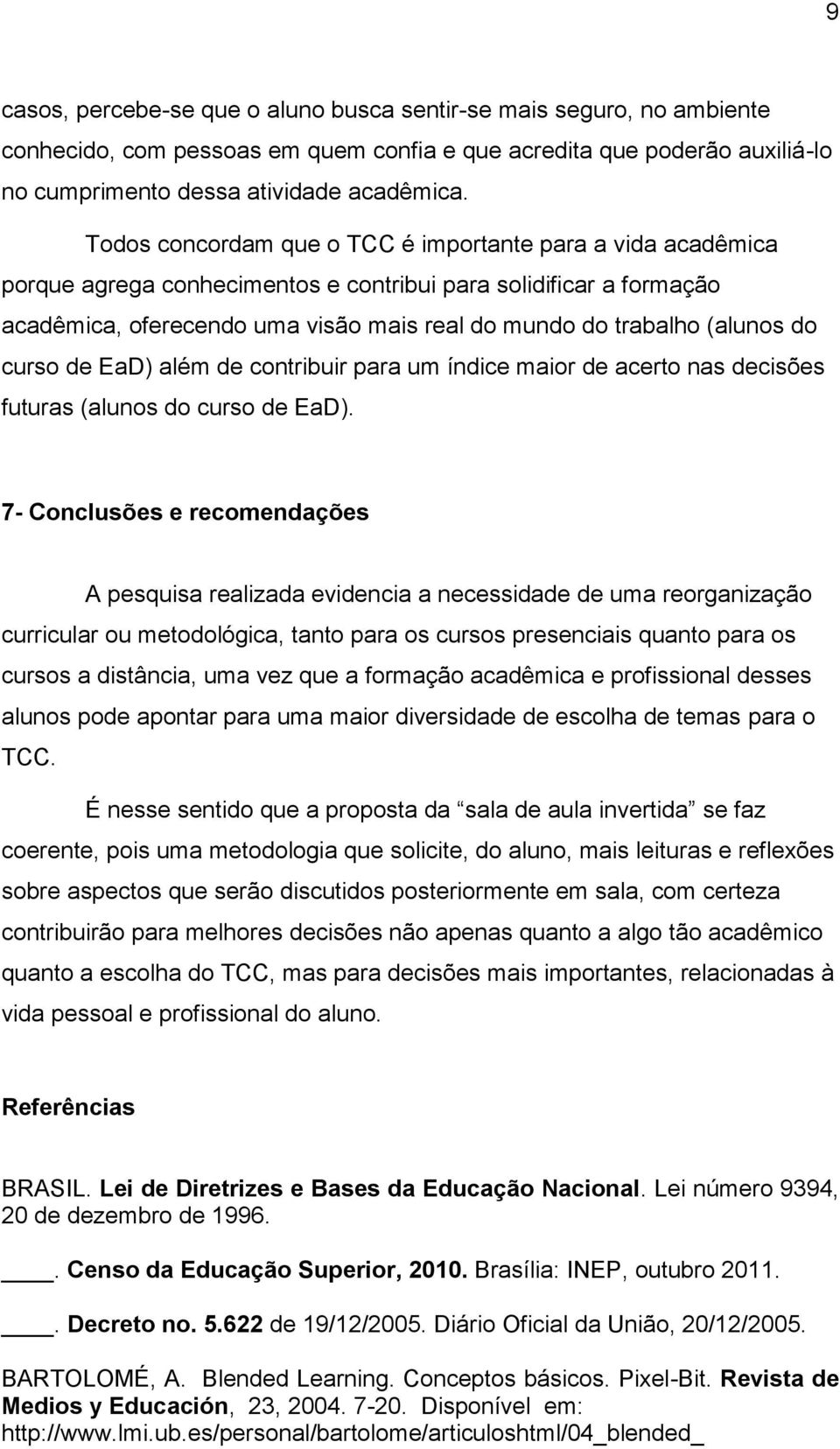 do curso de EaD) além de contribuir para um índice maior de acerto nas decisões futuras (alunos do curso de EaD).