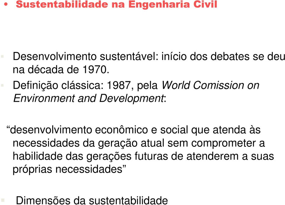 Definição clássica: 1987, pela World Comission on Environment and Development: desenvolvimento