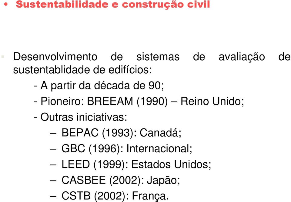 Unido; - Outras iniciativas: BEPAC (1993): Canadá; GBC (1996):