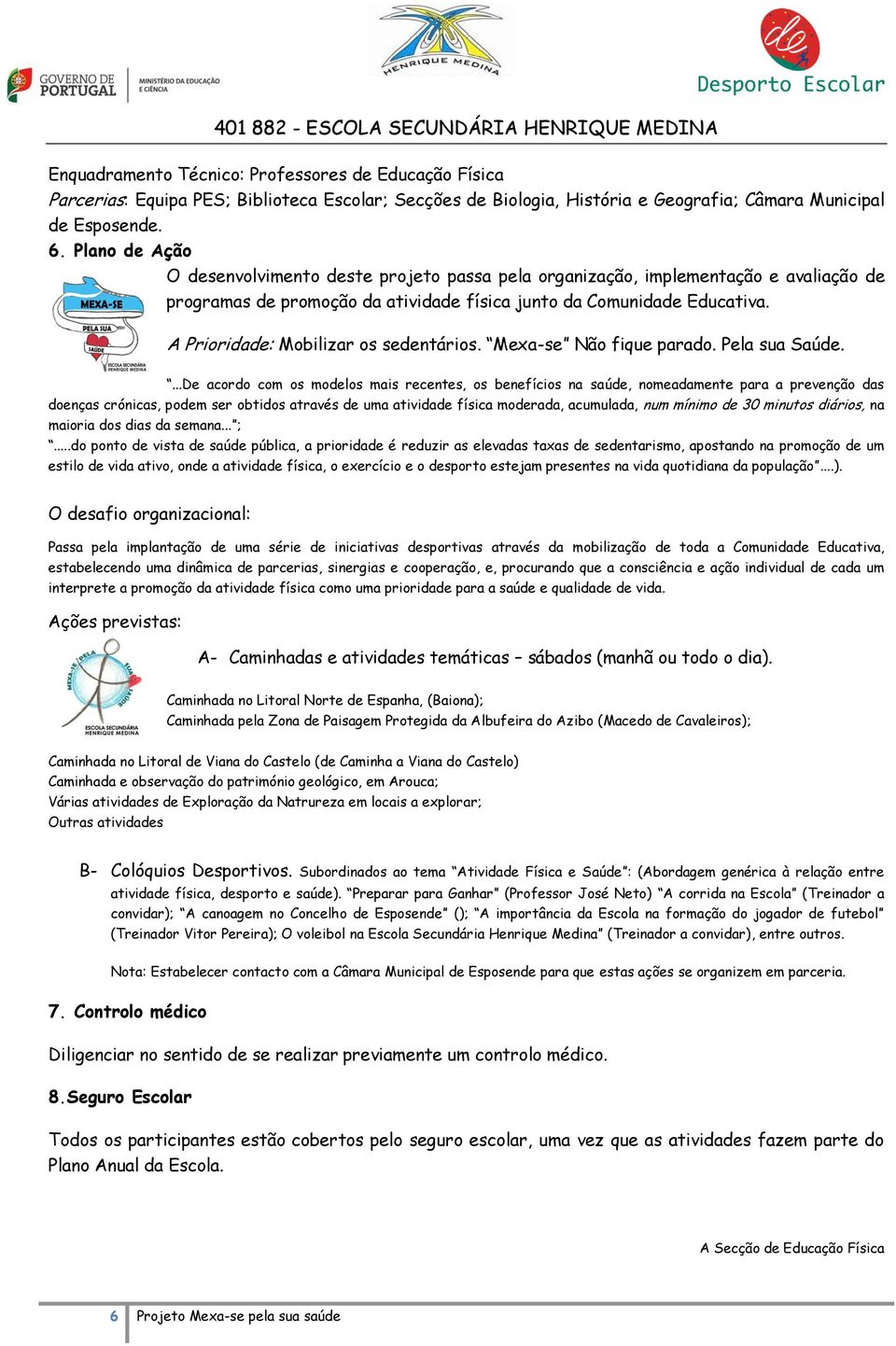 A Prioridade: Mobilizar os sedentários. Mexa-se Não fique parado. Pela sua Saúde.